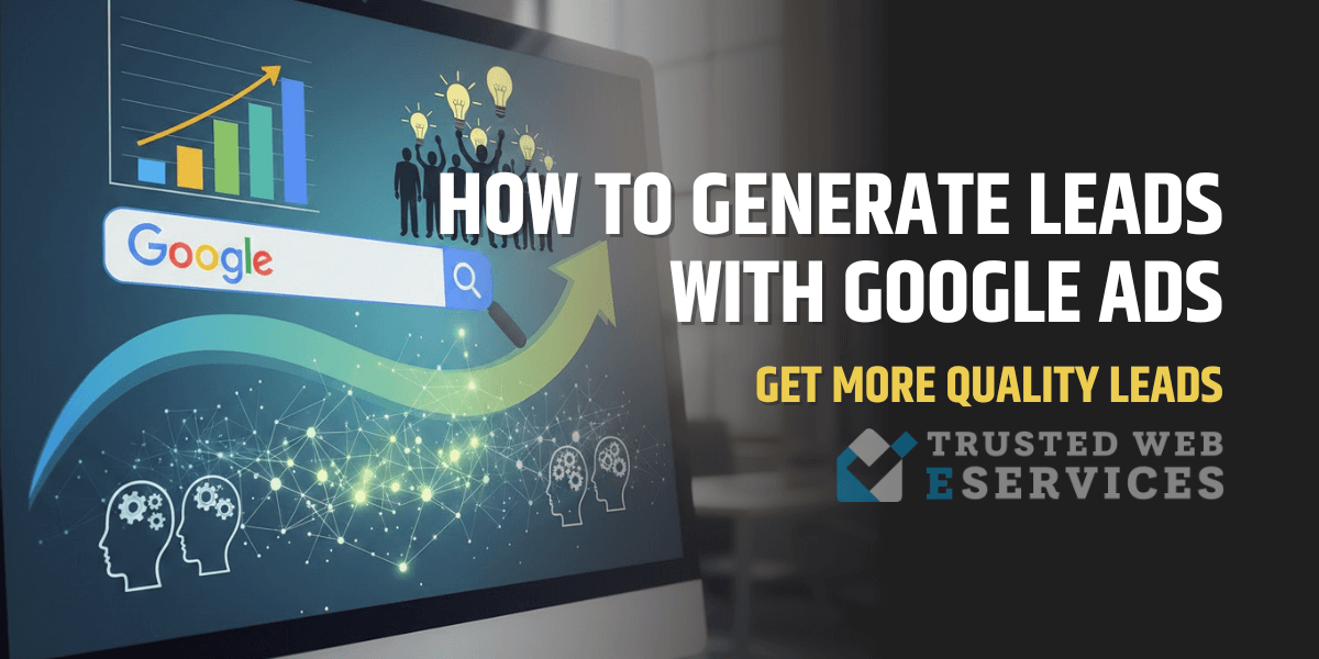 Generate Leads with Google Ads Generate Leads with Google Ads